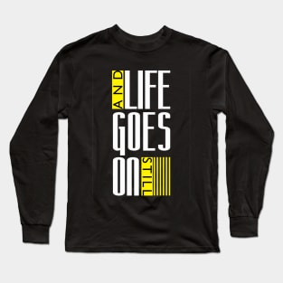 Life goes on Still Long Sleeve T-Shirt